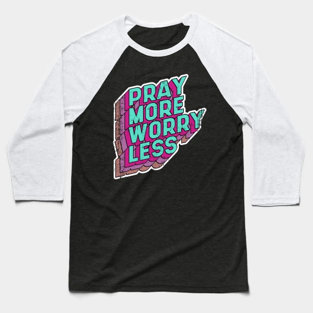 Pray more Worry less Baseball T-Shirt by aaallsmiles